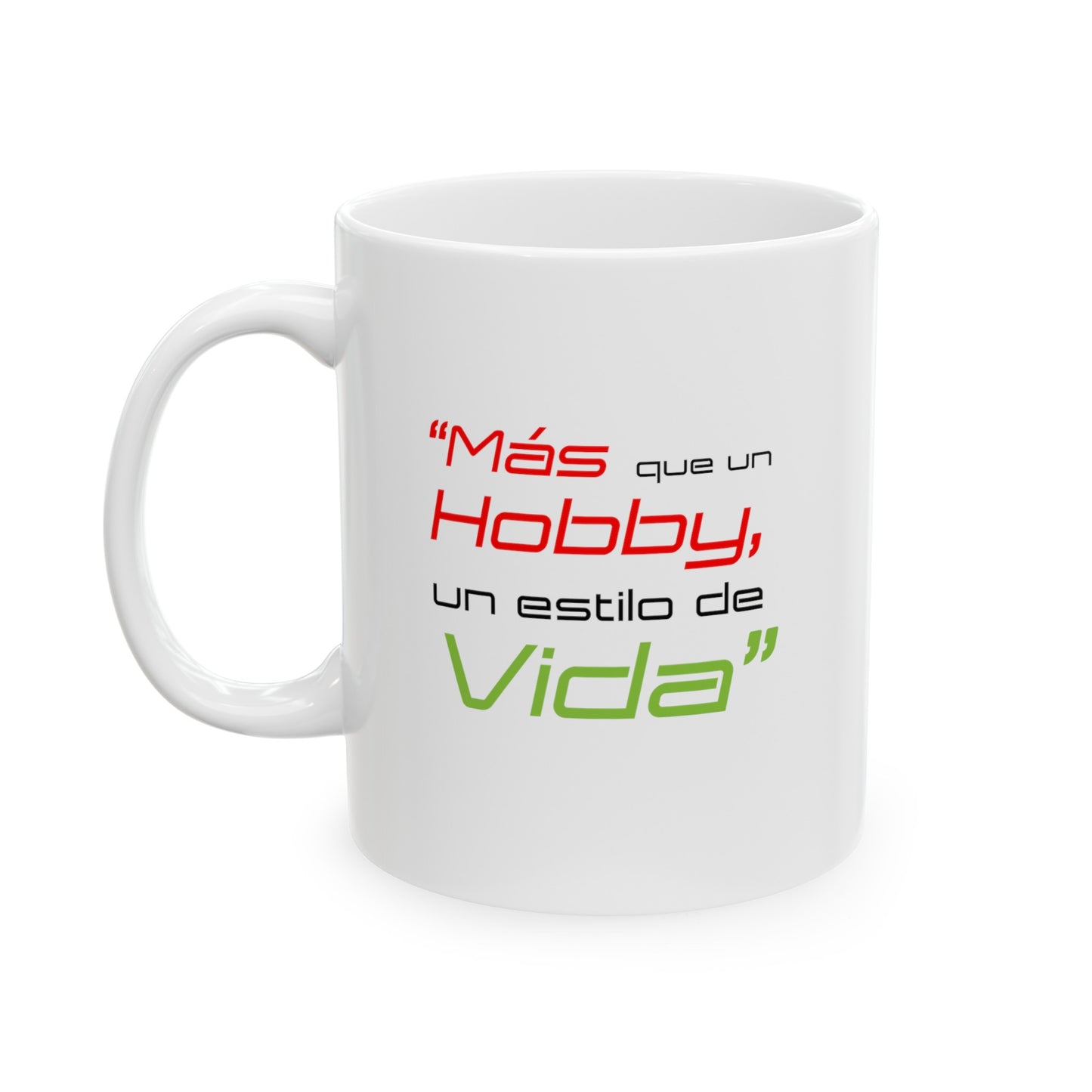 " Mas que un Hobby, un estilo de VIDA "Ceramic Mug, (11oz, 15oz)