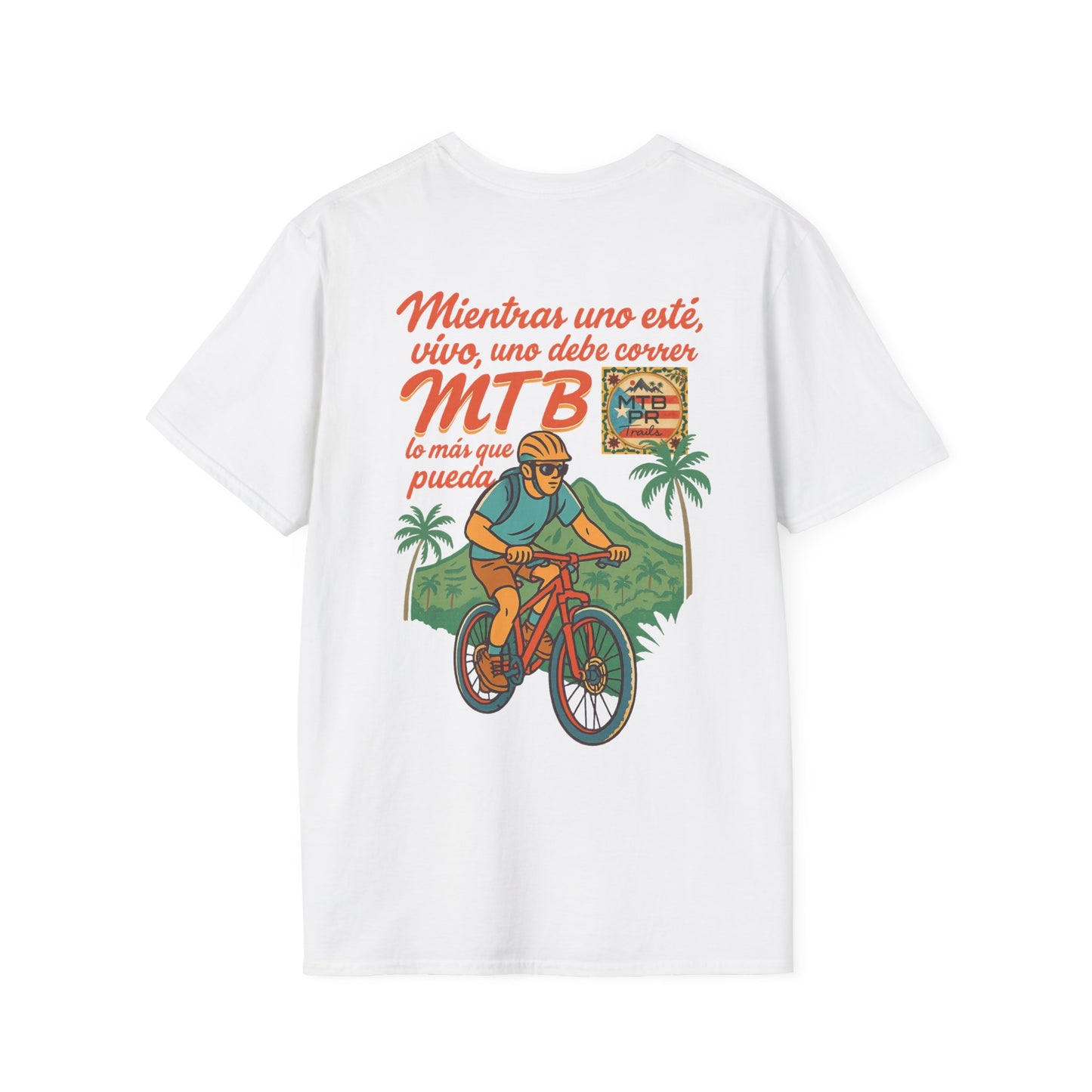Mientras uno este vivo, uno debe correr MTB lo mas que pueda! - MTB PR Trails - Unisex Softstyle T-Shirt
